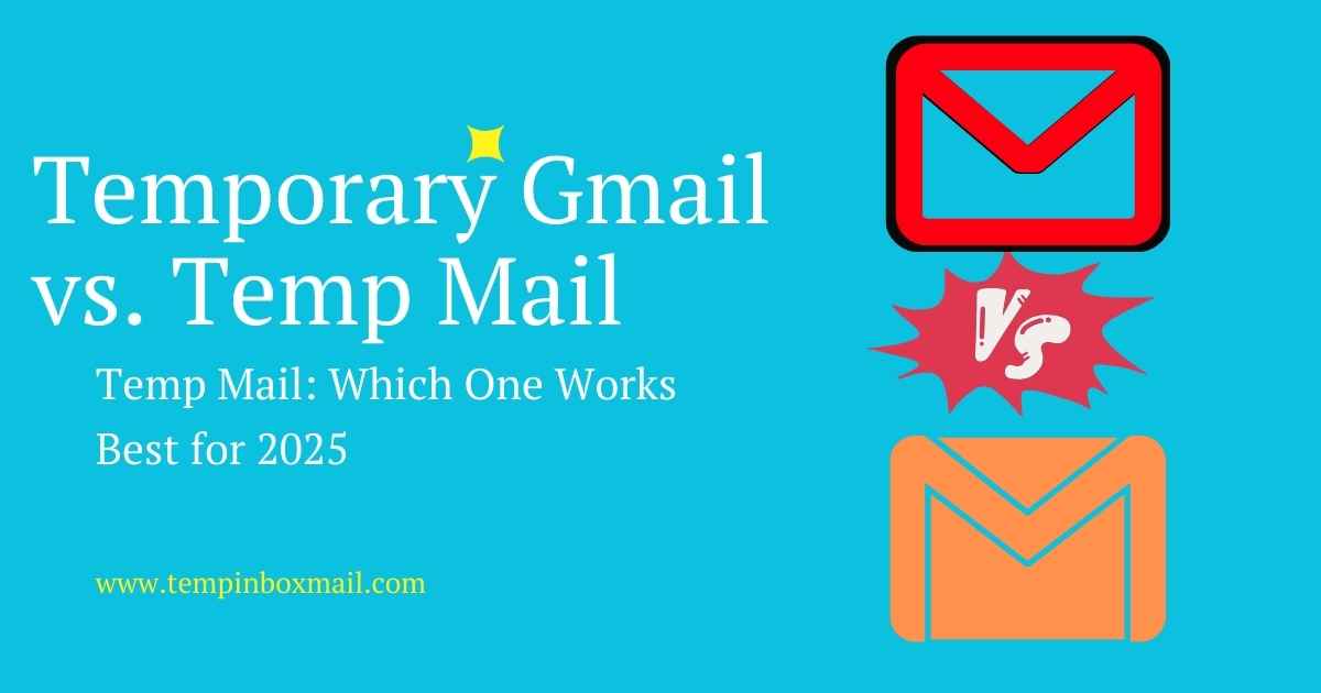 Temporary Gmail vs traditional temp mail comparison for 2025