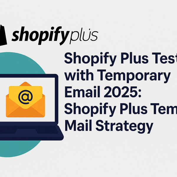 Shopify Plus temp mail strategy Shopify Plus testing with temporary email 2025